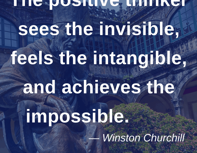 The positive thinker sees the invisible, feels the intangible, and achieves the impossible. – Winston Churchill