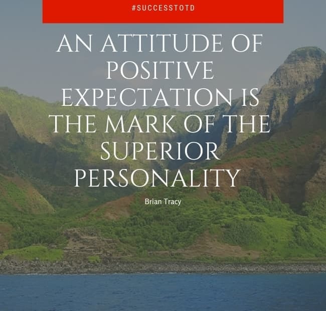 An attitude of positive expectation is the mark of the superior personality. – Brian Tracy