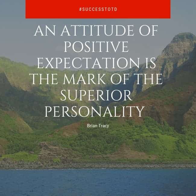 An attitude of positive expectation is the mark of the superior personality. – Brian Tracy