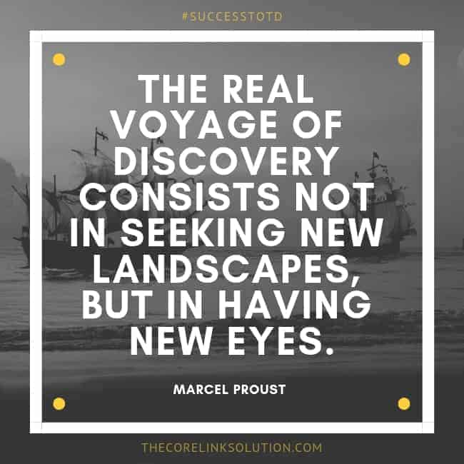 The real voyage of discovery consists not in seeking new landscapes, but in having new eyes. - Marcel Proust