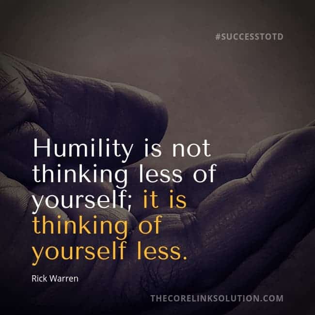 Humility is not thinking less of yourself; it is thinking of yourself less. - Rick Warren