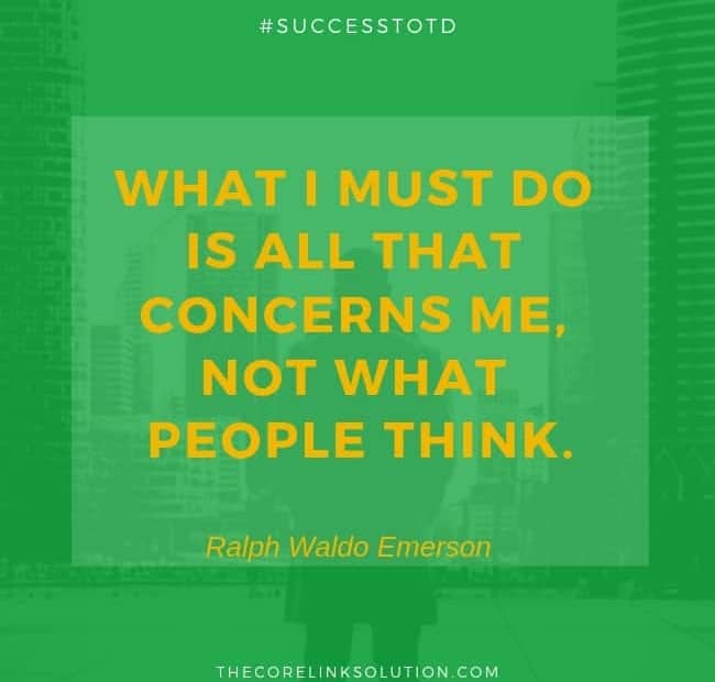 What I must do is all that concerns me, not what people think. – Ralph Waldo Emerson