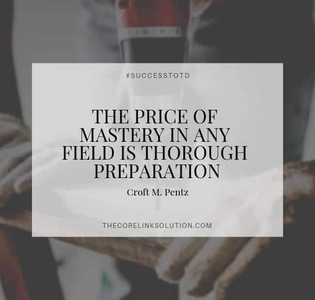 The price of mastery in any field is thorough preparation – Croft M. Pentz