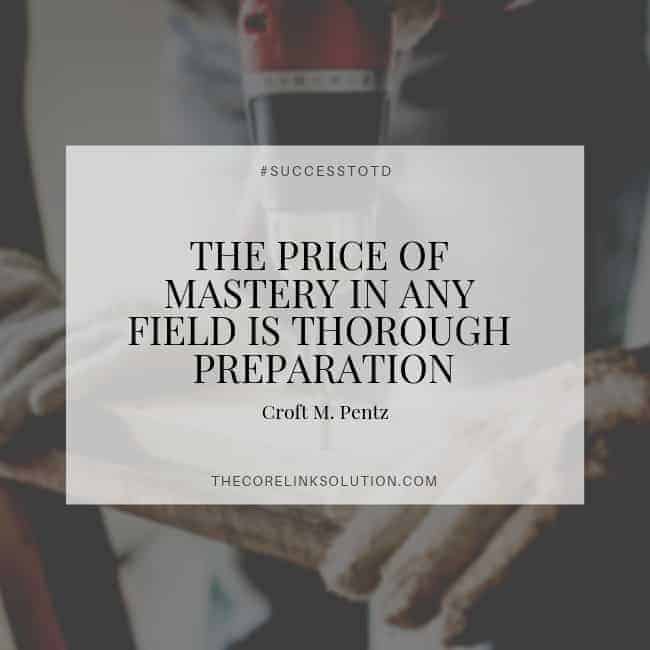 The price of mastery in any field is thorough preparation – Croft M. Pentz