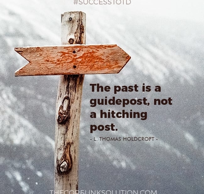 The past is a guidepost, not a hitching post. – L. Thomas Holdcroft
