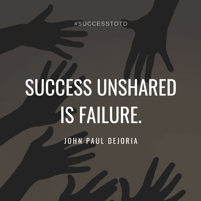 Success unshared is failure. - John Paul Dejoria