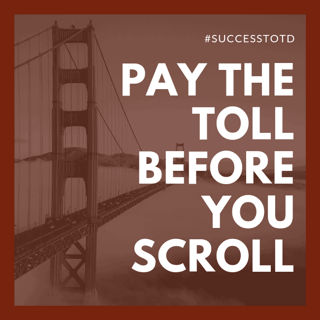 Pay the toll before you scroll.