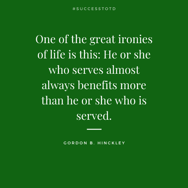One of the great ironies of life is this: He or she who serves almost always benefits more than he or she who is served. ― Gordon B. Hinckley