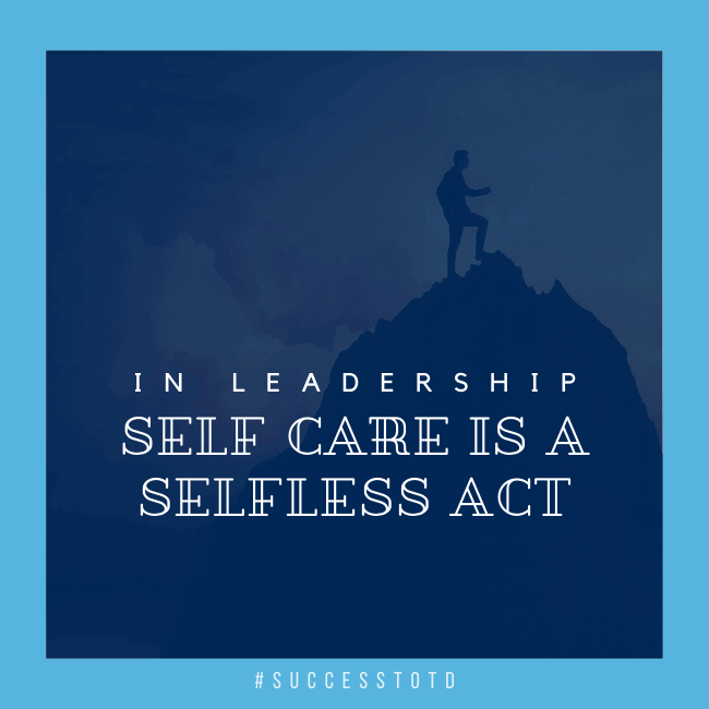 In leadership, self-care is selfless act. – James Rosseau, Sr.