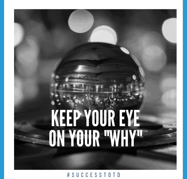 Keep your eye on your “Why”