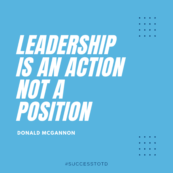 Leadership is an action, not a position. - Donald McGannon