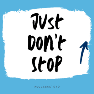 Just don’t stop. - James Rosseau, Sr.