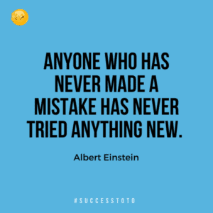 Anyone who has never made a mistake has never tried anything new. - Albert Einstein