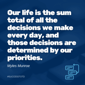 Our life is the sum total of all the decisions we make every day, and those decisions are determined by our priorities. - Myles Munroe