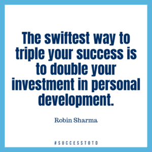 The swiftest way to triple your success is to double your investment in personal development. - Robin Sharma