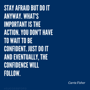 Stay afraid but do it anyway. What's important is the action. You don't have to wait to be confident. Just do it and eventually, the confidence will follow. - Carrie Fisher