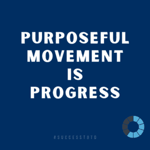 Purposeful movement is progress. - James Rosseau, Sr.