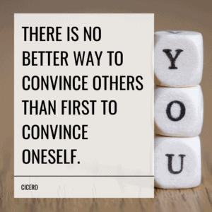There is no better way to convince others than first to convince oneself. - Cicero