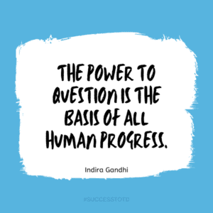 The power to question is the basis of all human progress. - Indira Gandhi