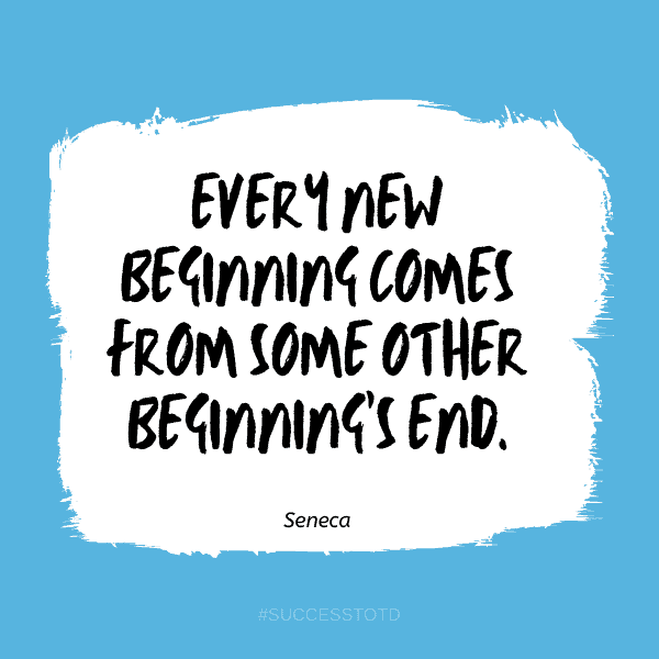 Every new beginning comes from some other beginning's end. - Seneca