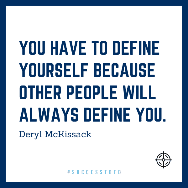 You Have to Define Yourself Because Other People Will Always Define You. - Deryl McKissack
