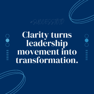 Clarity turns leadership movement into transformation. - James B. Rosseau, Sr.