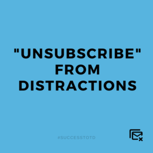 Unsubscribe from distractions. - James B. Rosseau, Sr.  Have you ever opened your inbox and found yourself archiving or deleting numerous emails? Worse, doing the same thing day after day with the same emails?   What once perhaps served a purpose no longer does. The good news is that you can “unsubscribe,” removing those distractions from entering your inbox.  Even better, the power of “unsubscribe” works outside of your inbox. You choose what you let into your purview. Protect your space as you run your race. - James Rosseau, Sr.
