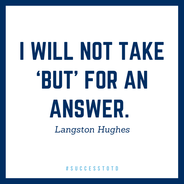 I will not take ‘but’ for an answer. – Langston Hughes