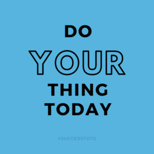 Do YOUR thing today. James Rosseau, Sr.